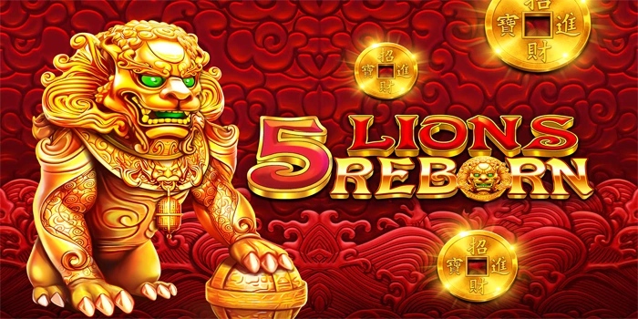 Panduan Praktis Agar Bisa Menang Besar di Slot 5 Lions Reborn